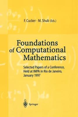 Foundations of Computational Mathematics: Selected Papers of a Conference Held at Rio de Janeiro, January 1997 - cover