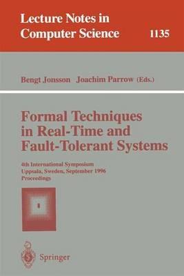 Formal Techniques in Real-Time and Fault-Tolerant Systems: 4th International Symposium, Uppsala, Sweden, September 9 - 13, 1996, Proceedings - cover