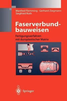 Faserverbundbauweisen: Fertigungsverfahren mit duroplastischer Matrix - Manfred Flemming,Gerhard Ziegmann,Siegfried Roth - cover
