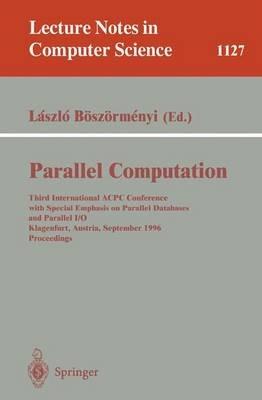 Parallel Computation: Third International ACPC Conference with Special Emphasis on Parallel Databases and Parallel I/O, Klagenfurt, Austria, September, 23 - 25, 1996, Proceedings - cover