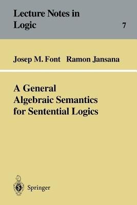 A General Algebraic Semantics for Sentential Logics - Josep M. Font,Ramon Jansana - cover