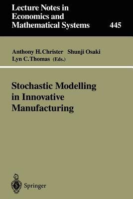 Stochastic Modelling in Innovative Manufacturing: Proceedings, Cambridge, U.K., July 21–22, 1995 - cover