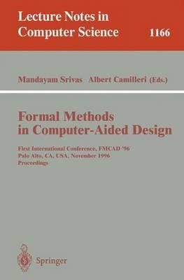 Formal Methods in Computer-Aided Design: First International Conference, FMCAD '96, Palo Alto, CA, USA, November 6 - 8, 1996, Proceedings - cover