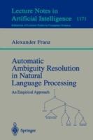 Automatic Ambiguity Resolution in Natural Language Processing: An Empirical Approach - Alexander Franz - cover
