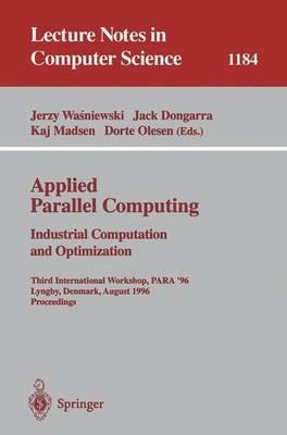Applied Parallel Computing. Industrial Computation and Optimization: Third International Workshop, PARA '96, Lyngby, Denmark, August 18-21, 1996, Proceedings - cover