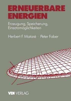 Erneuerbare Energien: Erzeugung, Speicherung, Einsatzmöglichkeiten - Herbert Matare,Peter Faber - cover