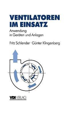 Ventilatoren im Einsatz: Anwendung in Geräten und Anlagen - Fritz Schlender,Günter Klingenberg - cover