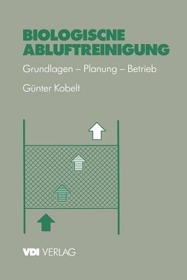 Biologische Abluftreinigung: Grundlagen — Planung — Betrieb - Günter Kobelt - cover
