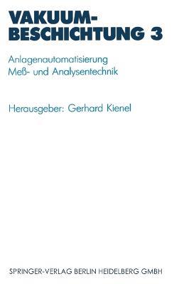 Vakuumbeschichtung: Band 3: Anlagenautomatisierung Mea- Und Analysentechnik - cover