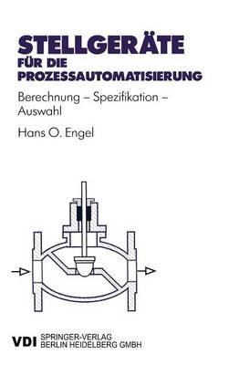 Stellgeräte für die Prozeßautomatisierung: Berechnung — Spezifikation — Auswahl - Hans Otto Engel - cover
