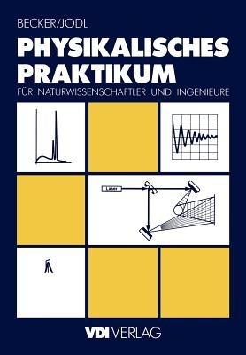 Physikalisches Praktikum für Naturwissenschaftler und Ingenieure - Jürgen Becker,Hansjörg Jodl - cover