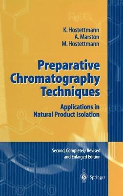 Preparative Chromatography Techniques: Applications in Natural Product Isolation - K. Hostettmann,Andrew Marston,Maryse Hostettmann - cover