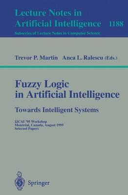Fuzzy Logic in Artificial Intelligence: Towards Intelligent Systems: IJCAI '95 Workshop, Montreal, Canada, August 19-21, 1995, Selected Papers - cover