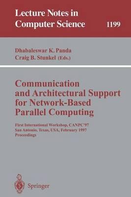 Communication and Architectural Support for Network-Based Parallel Computing: First International Workshop, CANPC'97, San Antonio, Texas, USA, February 1-2, 1997 Proceedings - cover