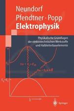 Elektrophysik: Physikalische Grundlagen der elektrotechnischen Werkstoffe und Halbleiterbauelemente