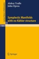 Symplectic Manifolds with no Kaehler structure - Alesky Tralle,John Oprea - cover
