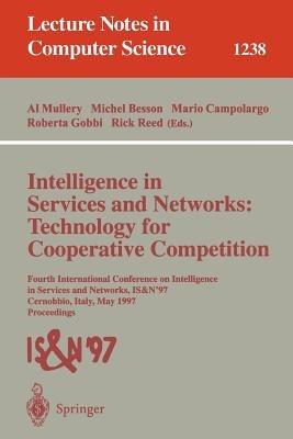 Intelligence in Services and Networks: Technology for Cooperative Competition: Fourth International Conference on Intelligence in Services and Networks: IS&N'97, Cernobbio, Italy, May 27-29, 1997, Proceedings - cover