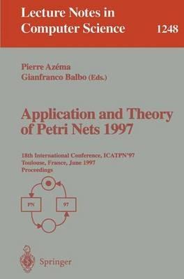Application and Theory of Petri Nets 1997: 18th International Conference, ICATPN'97, Toulouse, France, June 23-27, 1997, Proceedings - cover