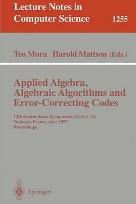 Applied Algebra, Algebraic Algorithms and Error-Correcting Codes: 12th International Symposium, AAECC-12, Toulouse, France, June, 23-27, 1997, Proceedings - cover