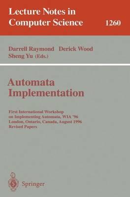 Automata Implementation: First International Workshop on Implementing Automata, WIA '96, London, Ontario, Canada, August 29 - 31, 1996, Revised Papers - cover