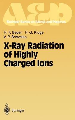 X-Ray Radiation of Highly Charged Ions - Heinrich F. Beyer,H.-J. Kluge,V.P. Shevelko - cover