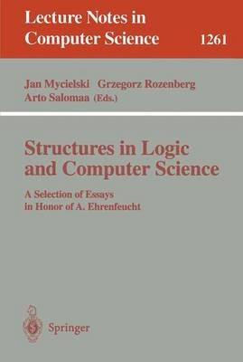 Structures in Logic and Computer Science: A Selection of Essays in Honor of A. Ehrenfeucht - cover