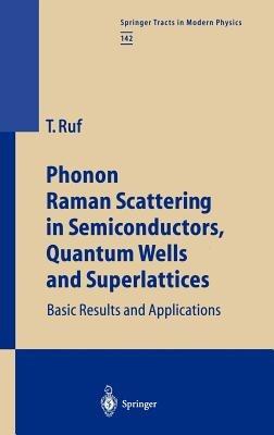 Phonon Raman Scattering in Semiconductors, Quantum Wells and Superlattices: Basic Results and Applications - Tobias Ruf - cover