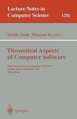 Theoretical Aspects of Computer Software: Third International Symposium, TACS'97, Sendai, Japan, September 23 - 26, 1997, Proceedings - cover