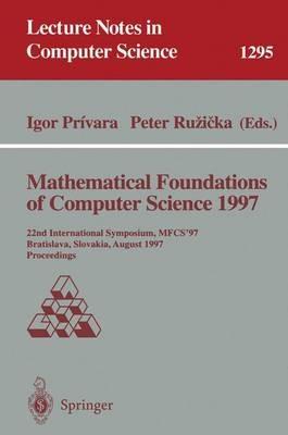 Mathematical Foundations of Computer Science 1997: 22nd International Symposium, MFCS'97, Bratislava, Slovakia, August 25-29, 1997, Proceedings - cover