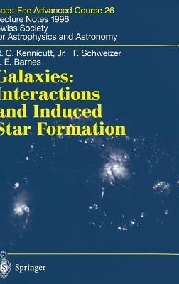 Galaxies: Interactions and Induced Star Formation: Saas-Fee Advanced Course 26. Lecture Notes 1996 Swiss Society for Astrophysics and Astronomy - Robert C. Kennicutt Jr.,F. Schweizer,J.E. Barnes - cover