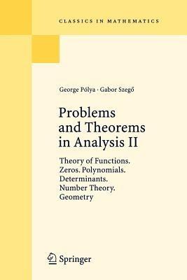 Problems and Theorems in Analysis II: Theory of Functions. Zeros. Polynomials. Determinants. Number Theory. Geometry - George Polya,Gabor Szegö - cover
