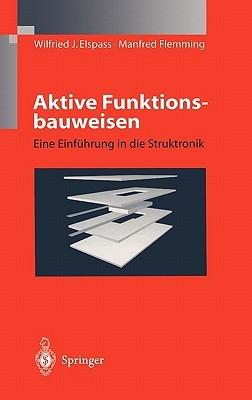 Aktive Funktionsbauweisen: Eine Einführung in die Struktronik - W.J. Elspass,Manfred Flemming - cover