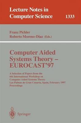 Computer Aided Systems Theory - EUROCAST '97: A Selection of Papers from the Sixth International Workshop on Computer Aided Systems Theory, Las Palmas de Gran Canaria, Spain, February 24-28, 1997, Proceedings - cover