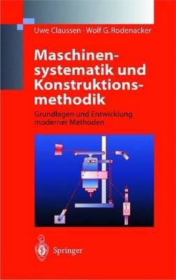 Maschinensystematik und Konstruktionsmethodik: Grundlagen und Entwicklung moderner Methoden - Uwe Claussen,Wolf G. Rodenacker - cover