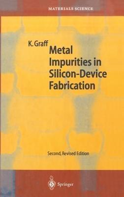 Metal Impurities in Silicon-Device Fabrication - Klaus Graff - cover