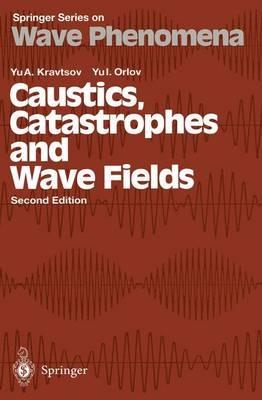 Caustics, Catastrophes and Wave Fields - Yu.A. Kravtsov,Yu.I. Orlov - cover