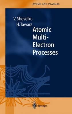Atomic Multielectron Processes - Viatcheslav Shevelko,Hiro Tawara - cover