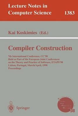 Compiler Construction: 7th International Conference, CC'98, Held as part of the European Joint Conferences on the Theory and Practice of Software, ETAPS '98, Lisbon, Portugal, March 28 - April 4, 1998 Proceedings - cover