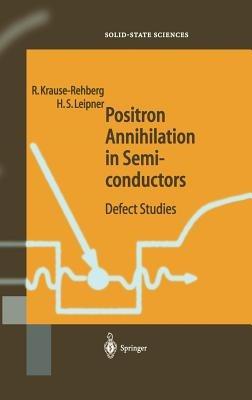 Positron Annihilation in Semiconductors: Defect Studies - Reinhard Krause-Rehberg,Hartmut S. Leipner - cover