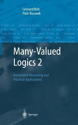 Many-Valued Logics 2: Automated Reasoning and Practical Applications - Leonard Bolc,Piotr Borowik - cover