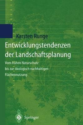 Entwicklungstendenzen der Landschaftsplanung: Vom frühen Naturschutz bis zur ökologisch nachhaltigen Flächennutzung - Karsten Runge - cover