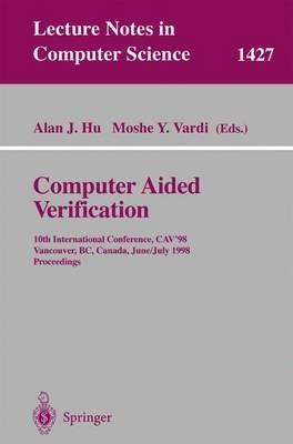 Computer Aided Verification: 10th International Conference, CAV'98, Vancouver, BC, Canada, June 28-July 2, 1998, Proceedings - cover