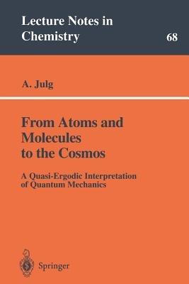 From Atoms and Molecules to the Cosmos: A Quasi-Ergodic Interpretation of Quantum Mechanics - Andre Julg - cover