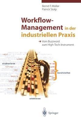 Workflow-Management in der industriellen Praxis: Vom Buzzword zum High-Tech-Instrument - Bernd F. Müller,Patrick Stolp - cover