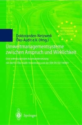 Umweltmanagementsysteme zwischen Anspruch und Wirklichkeit: Eine interdisziplinäre Auseinandersetzung mit der EG-Öko-Audit-Verordnung und der DIN EN ISO 14001 - cover