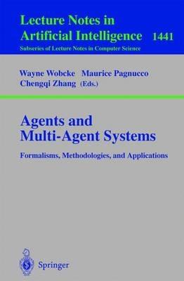 Agents and Multi-Agent Systems Formalisms, Methodologies, and Applications: Based on the AI'97 Workshops on Commonsense Reasoning, Intelligent Agents, and Distributed Artificial Intelligence, Perth, Australia, December 1, 1997. - cover