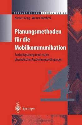 Planungsmethoden für die Mobilkommunikation: Funknetzplanung unter realen physikalischen Ausbreitungsbedingungen - Norbert Geng,Werner Wiesbeck - cover