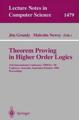 Theorem Proving in Higher Order Logics: 11th International Conference, TPHOLs'98, Canberra, Australia, September 27 - October 1, 1998, Proceedings - cover