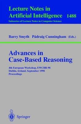 Advances in Case-Based Reasoning: 4th European Workshop, EWCBR'98, Dublin, Ireland, September 23-25, 1998, Proceedings - cover