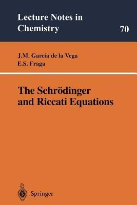 The Schrödinger and Riccati Equations - Serafin Fraga,Jose M. Garcia de la Vega,Eric S. Fraga - cover